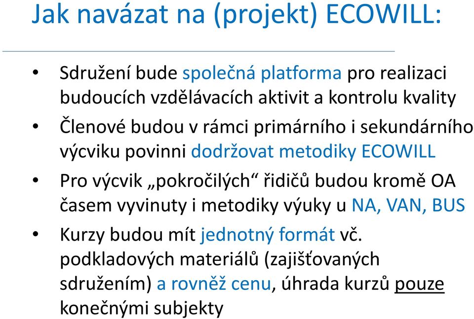 Pro výcvik pokročilých řidičů budou kromě OA časem vyvinuty i metodiky výuky u NA, VAN, BUS Kurzy budou mít