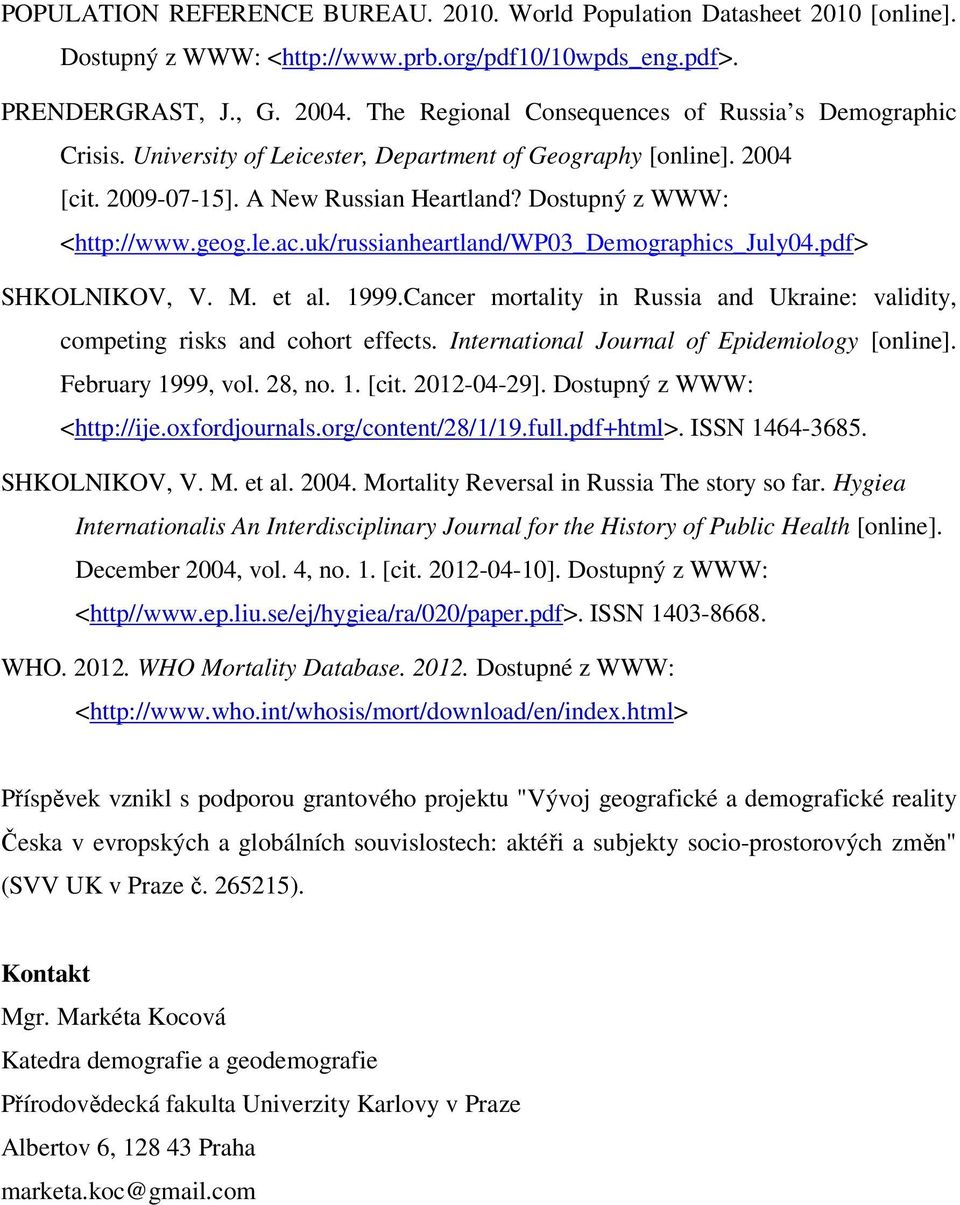 le.ac.uk/russianheartland/wp03_demographics_july04.pdf> SHKOLNIKOV, V. M. et al. 1999.Cancer mortality in Russia and Ukraine: validity, competing risks and cohort effects.