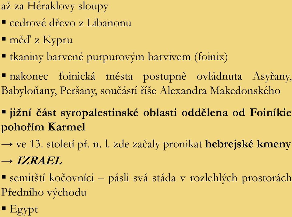 jižní část syropalestinské oblasti oddělena od Foiníkie pohořím Karmel ve 13. století př. n. l.