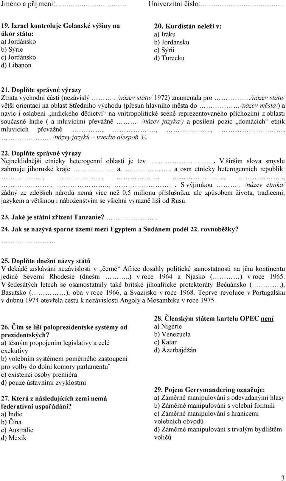 /název státu/ větší orientaci na oblast Středního východu (přesun hlavního města do /název města/) a navíc i oslabení indického dědictví na vnitropolitické scéně reprezentovaného příchozími z oblasti