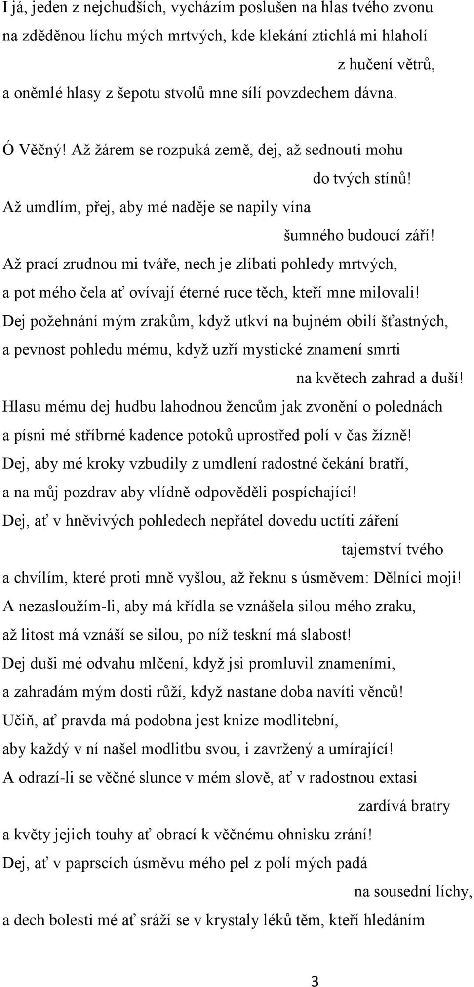 Aţ prací zrudnou mi tváře, nech je zlíbati pohledy mrtvých, a pot mého čela ať ovívají éterné ruce těch, kteří mne milovali!