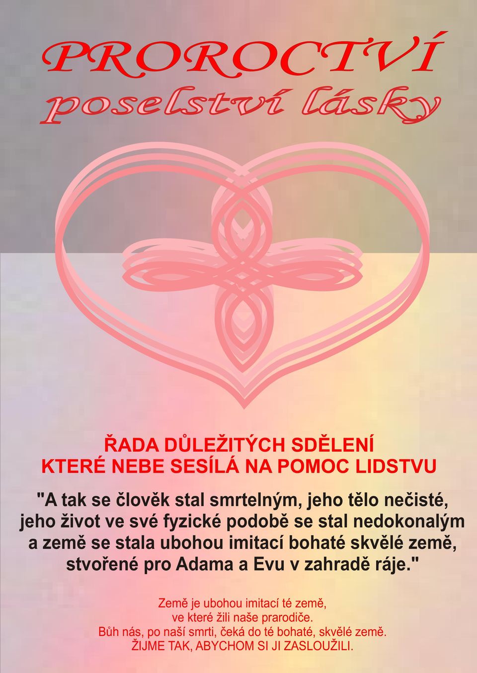 zemì se stala ubohou imitací bohaté skvìlé zemì, stvoøené pro Adama a Evu v zahradì ráje.