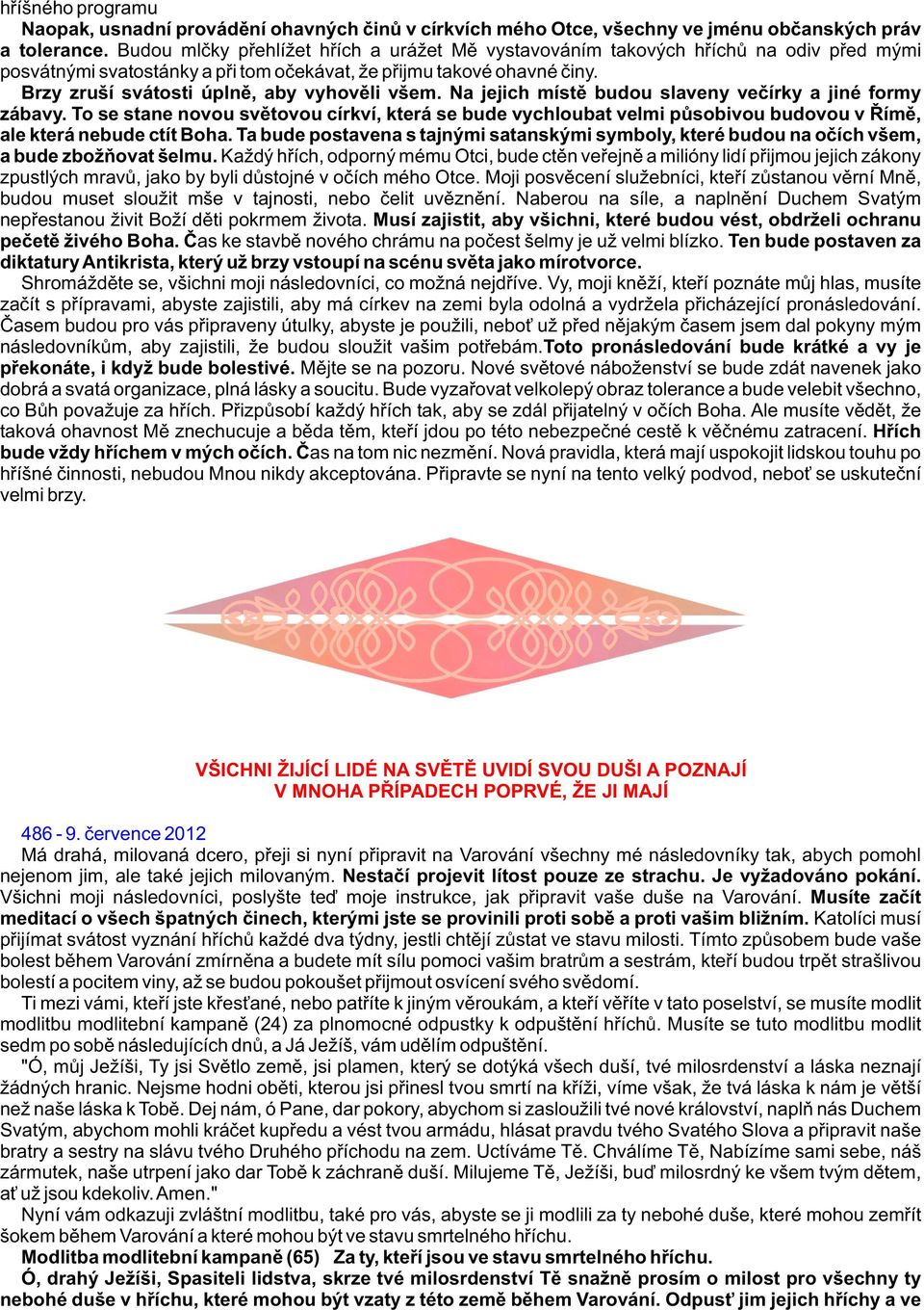 Brzy zruší svátosti úplnì, aby vyhovìli všem. Na jejich místì budou slaveny veèírky a jiné formy zábavy.