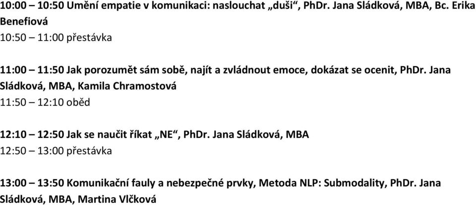 ocenit, PhDr. Jana Sládková, MBA, Kamila Chramostová 11:50 12:10 oběd 12:10 12:50 Jak se naučit říkat NE, PhDr.