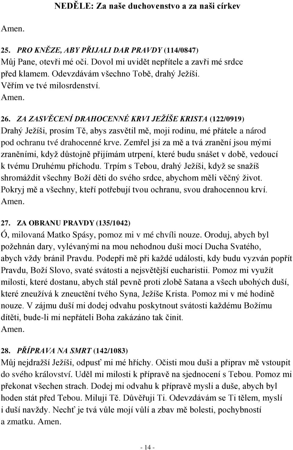 Zemřel jsi za mě a tvá zranění jsou mými zraněními, když důstojně přijímám utrpení, které budu snášet v době, vedoucí k tvému Druhému příchodu.