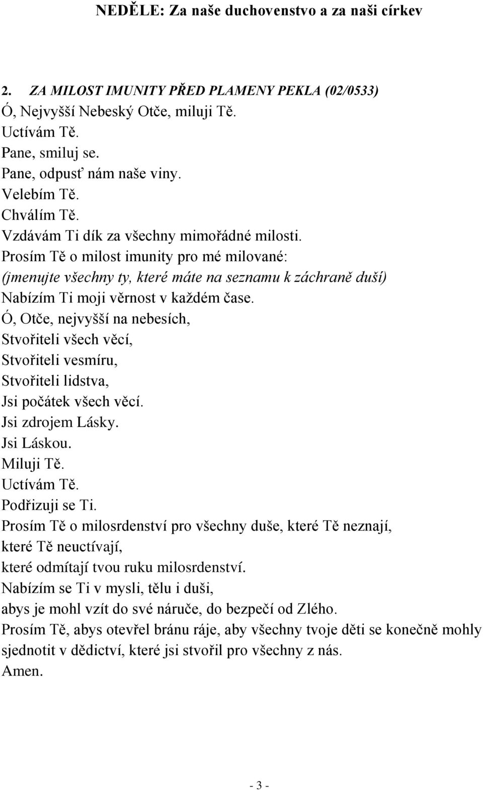 Ó, Otče, nejvyšší na nebesích, Stvořiteli všech věcí, Stvořiteli vesmíru, Stvořiteli lidstva, Jsi počátek všech věcí. Jsi zdrojem Lásky. Jsi Láskou. Miluji Tě. Uctívám Tě. Podřizuji se Ti.