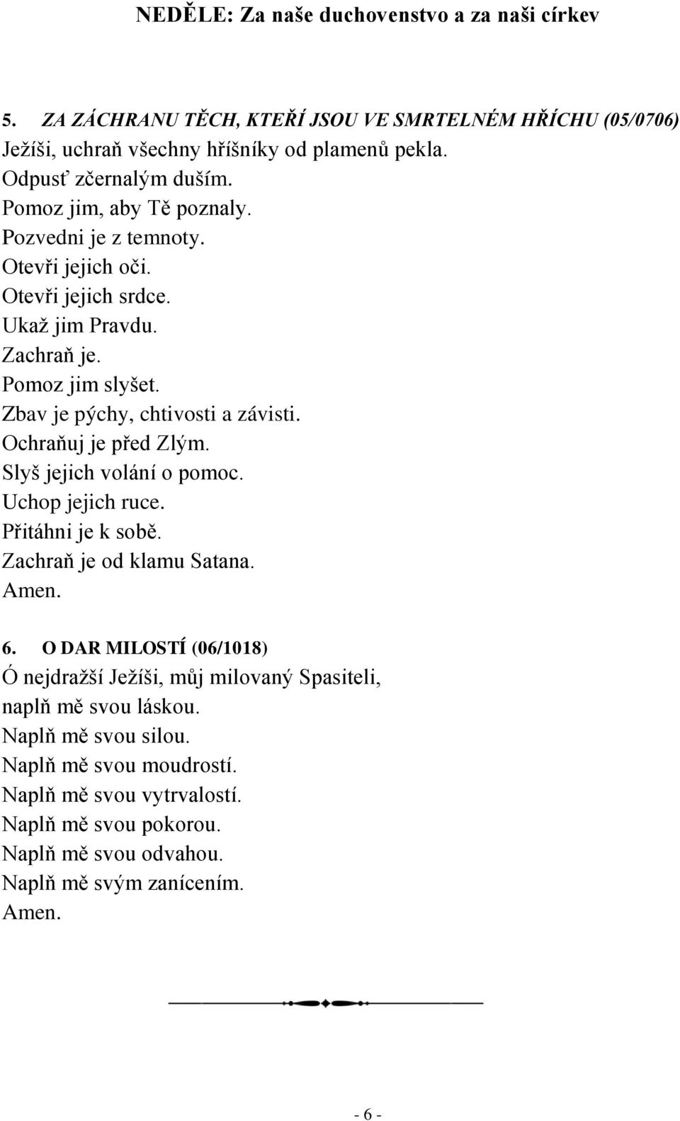 Slyš jejich volání o pomoc. Uchop jejich ruce. Přitáhni je k sobě. Zachraň je od klamu Satana. 6.