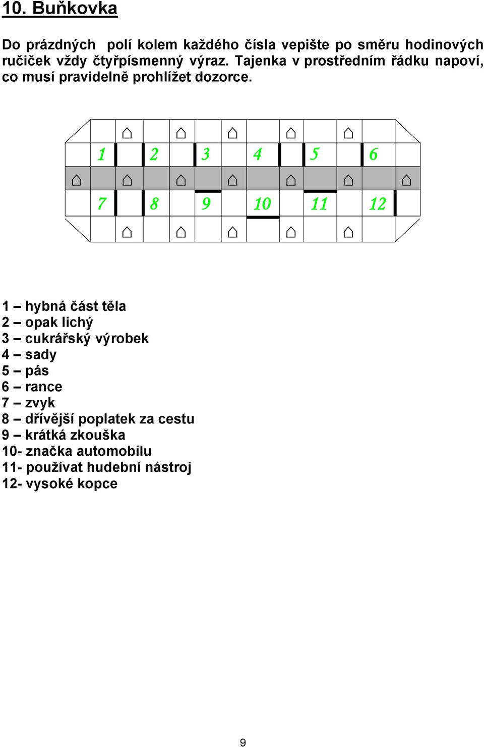 2 3 4 5 6 7 8 9 0 2 hybná část těla 2 opak lichý 3 cukrářský výrobek 4 sady 5 pás 6 rance 7 zvyk 8