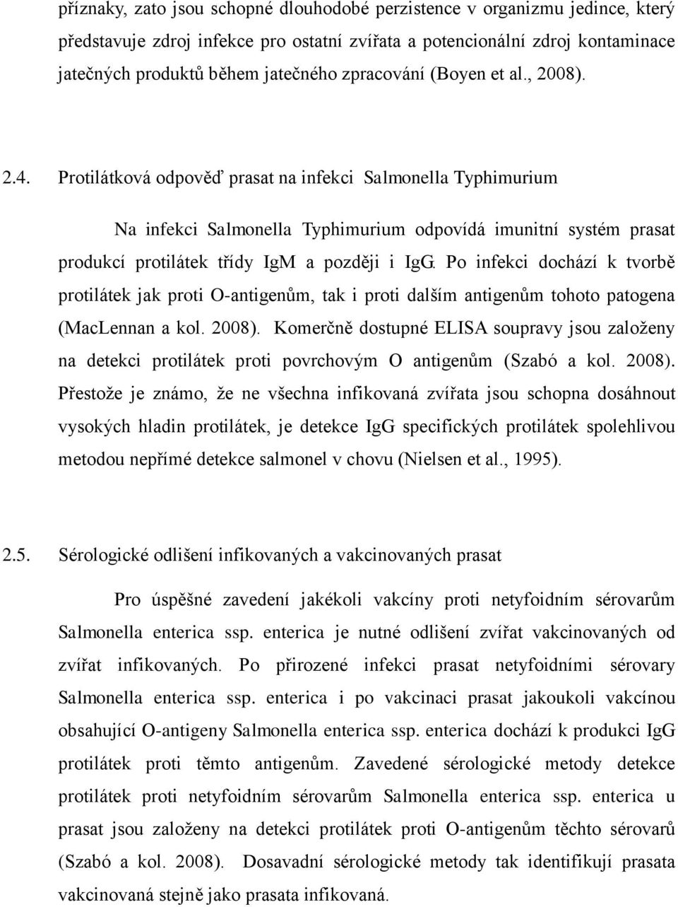 Protilátková odpověď prasat na infekci Salmonella Typhimurium Na infekci Salmonella Typhimurium odpovídá imunitní systém prasat produkcí protilátek třídy IgM a později i IgG.