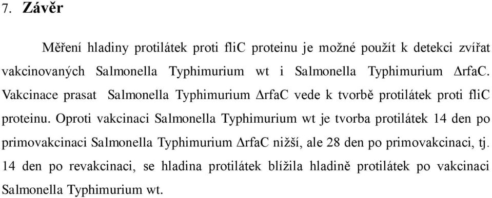 Oproti vakcinaci Salmonella Typhimurium wt je tvorba protilátek 14 den po primovakcinaci Salmonella Typhimurium ΔrfaC nižší, ale