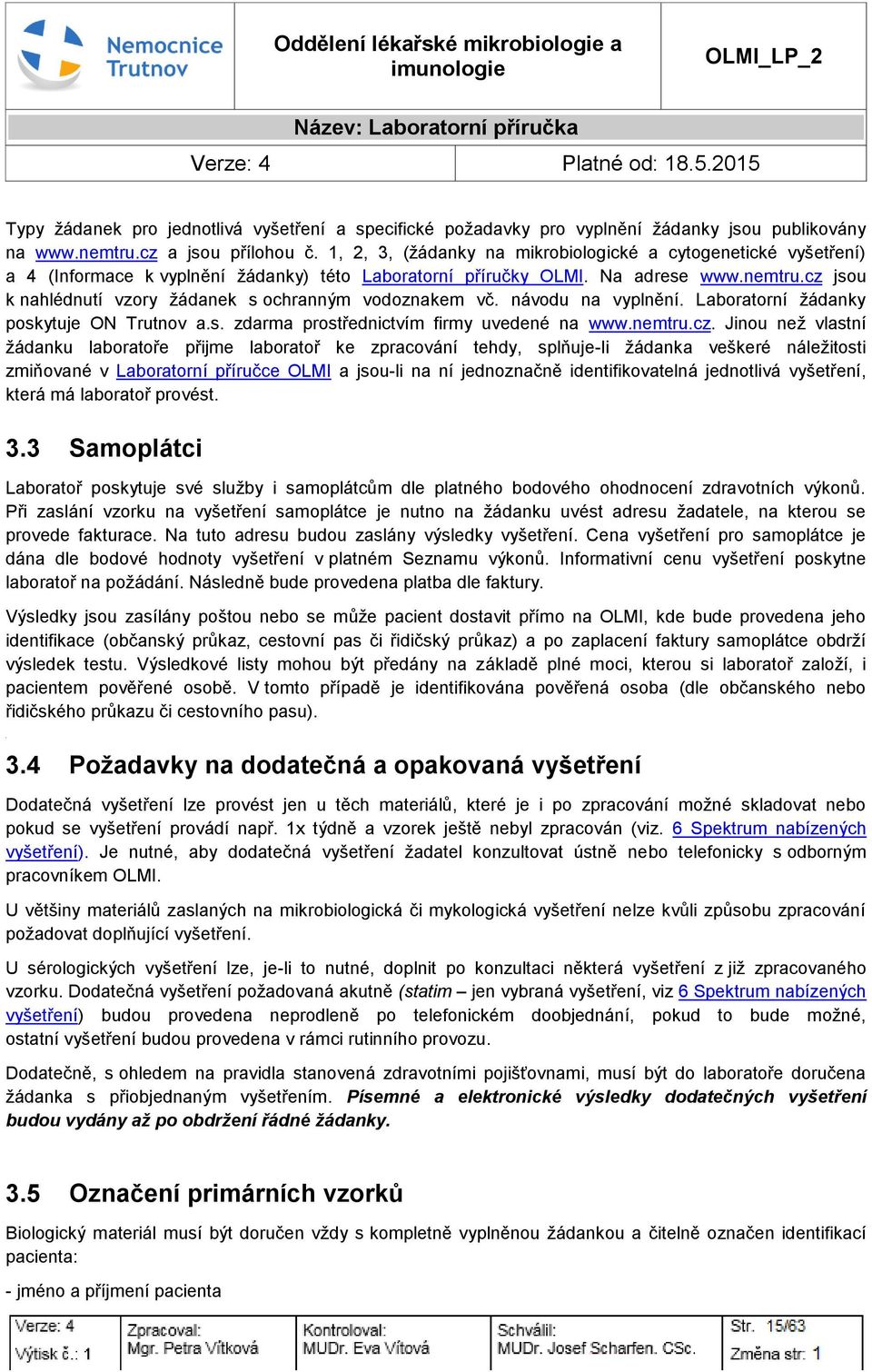 cz jsu k nahlédnutí vzry žádanek s chranným vdznakem vč. návdu na vyplnění. Labratrní žádanky pskytuje ON Trutnv a.s. zdarma prstřednictvím firmy uvedené na www.nemtru.cz. Jinu než vlastní žádanku