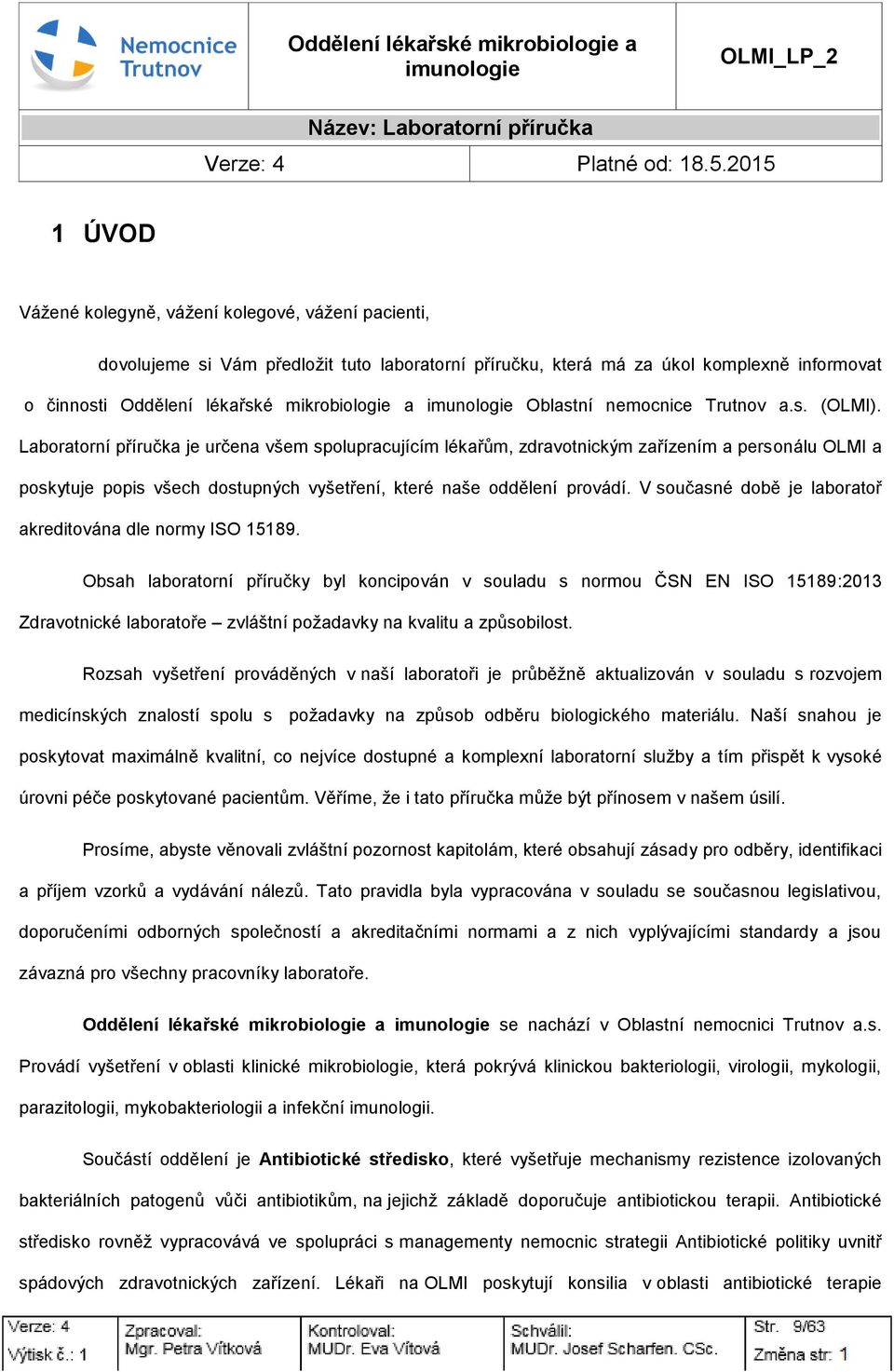 nemcnice Trutnv a.s. (OLMI). Labratrní příručka je určena všem splupracujícím lékařům, zdravtnickým zařízením a persnálu OLMI a pskytuje ppis všech dstupných vyšetření, které naše ddělení prvádí.