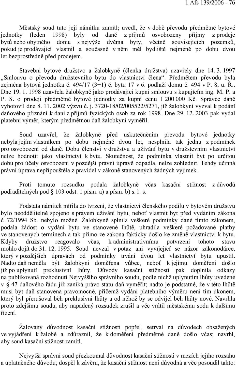 Stavební bytové družstvo a žalobkyně (členka družstva) uzavřely dne 14. 3. 1997 Smlouvu o převodu družstevního bytu do vlastnictví člena. Předmětem převodu byla zejména bytová jednotka č.