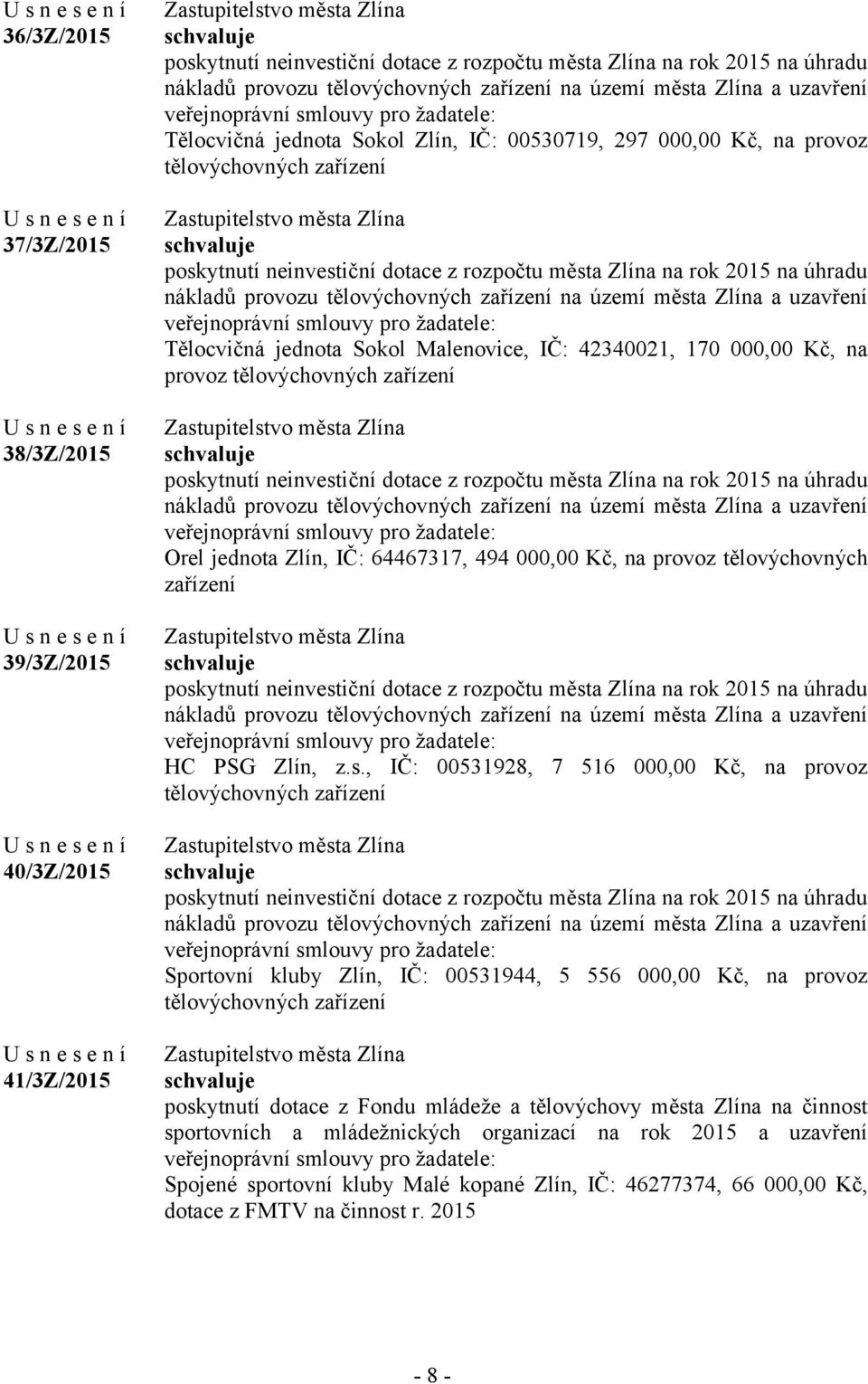 provozu tělovýchovných zařízení na území města Zlína a uzavření Tělocvičná jednota Sokol Malenovice, IČ: 42340021, 170 000,00 Kč, na provoz tělovýchovných zařízení poskytnutí neinvestiční dotace z