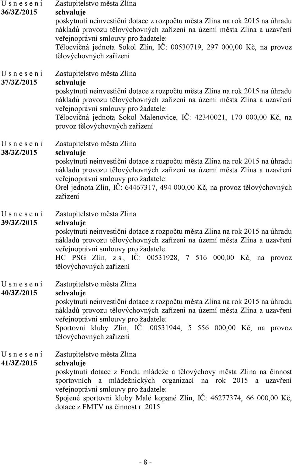 provozu tělovýchovných zařízení na území města Zlína a uzavření Tělocvičná jednota Sokol Malenovice, IČ: 42340021, 170 000,00 Kč, na provoz tělovýchovných zařízení poskytnutí neinvestiční dotace z