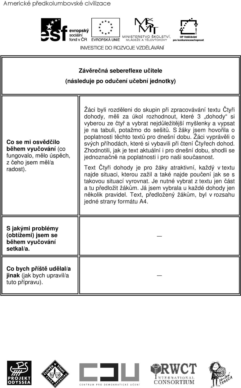 S žáky jsem hovořila o poplatnosti těchto textů pro dnešní dobu. Žáci vyprávěli o svých příhodách, které si vybavili při čtení Čtyřech dohod.