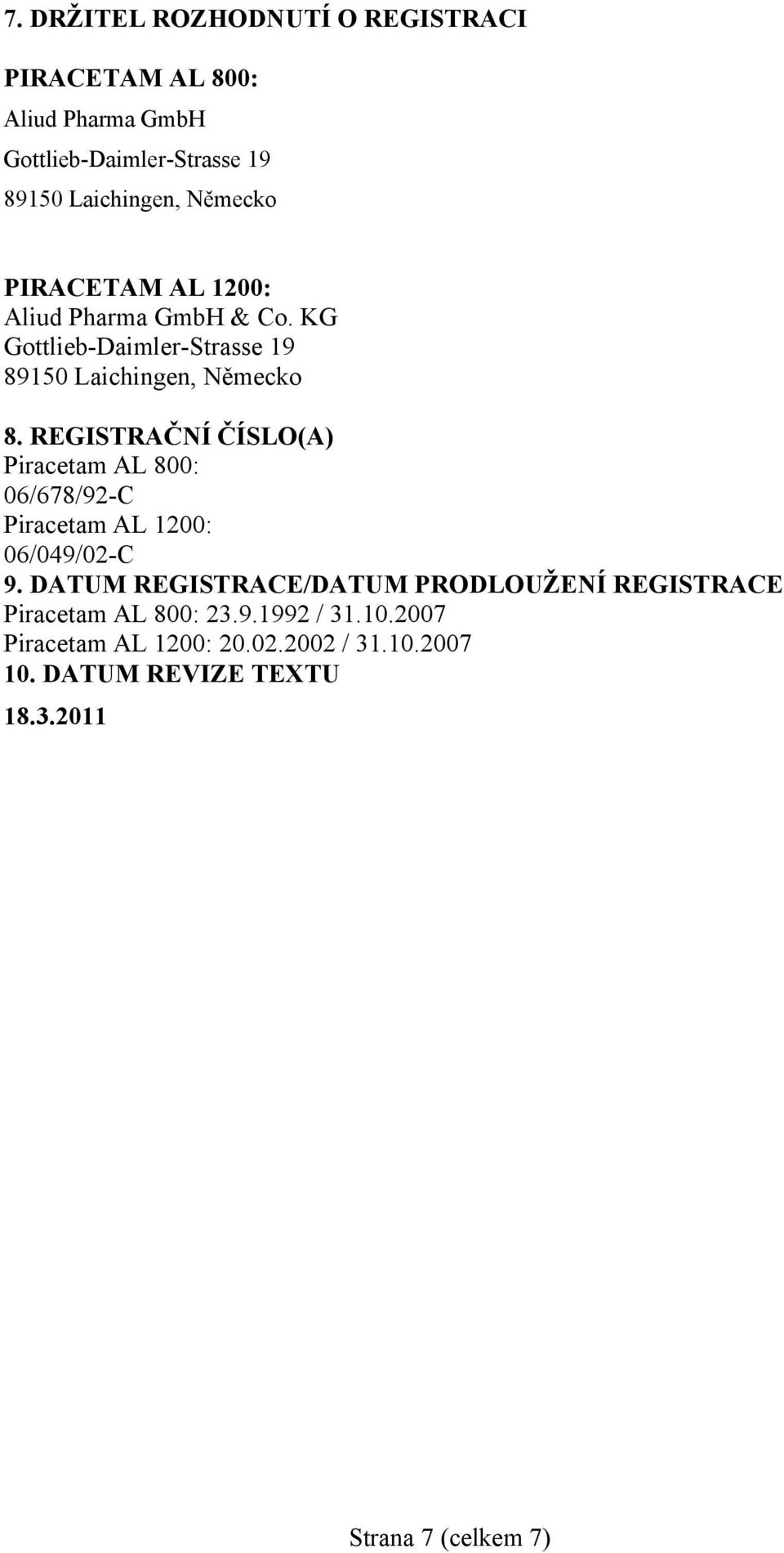 REGISTRAČNÍ ČÍSLO(A) Piracetam AL 800: 06/678/92-C Piracetam AL 1200: 06/049/02-C 9.