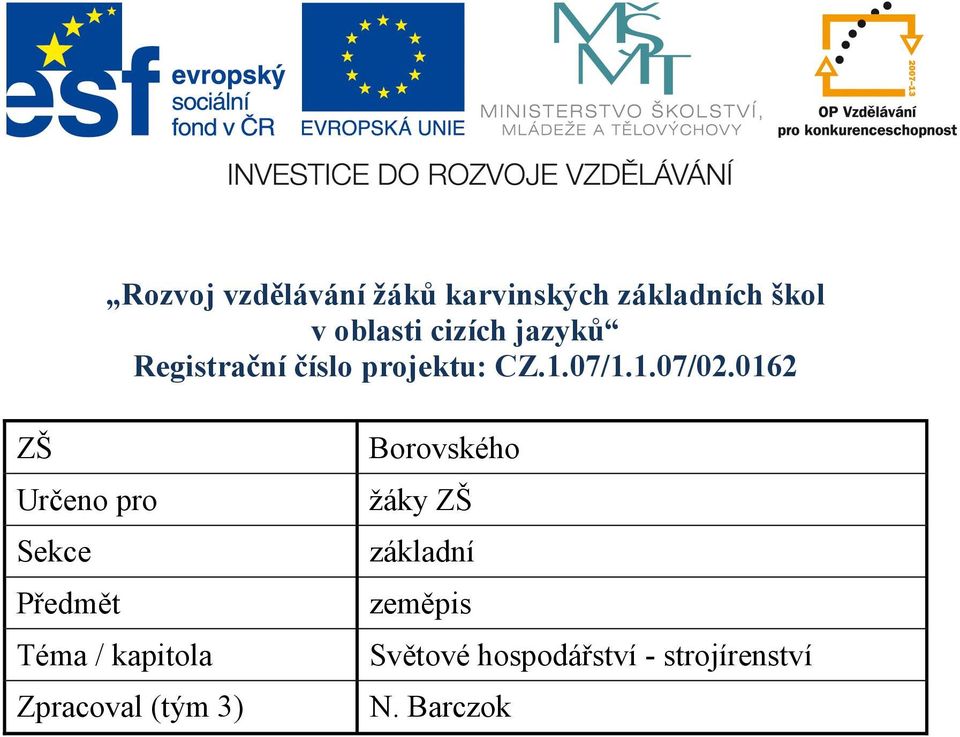 0162 ZŠ Určeno pro Sekce Předmět Téma / kapitola Zpracoval (tým 3)