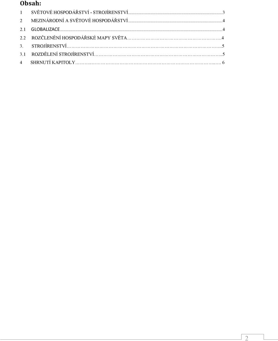 1 GLOBALIZACE... 4 2.2 ROZČLENĚNÍ HOSPODÁŘSKÉ MAPY SVĚTA.