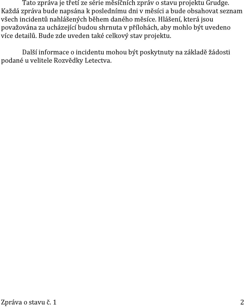 měsíce. Hlášení, která jsou považována za ucházející budou shrnuta v přílohách, aby mohlo být uvedeno více detailů.