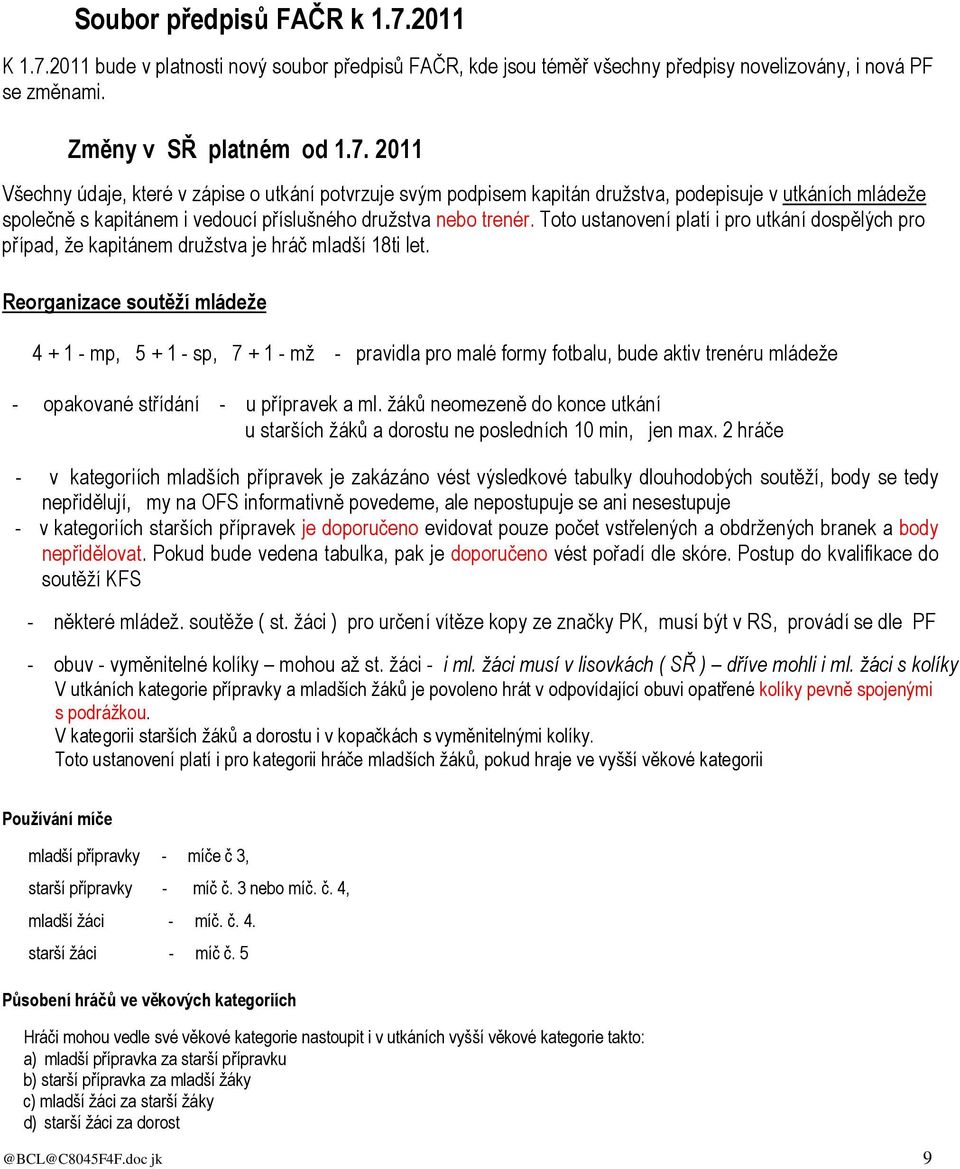 Toto ustanovení platí i pro utkání dospělých pro případ, že kapitánem družstva je hráč mladší 18ti let.