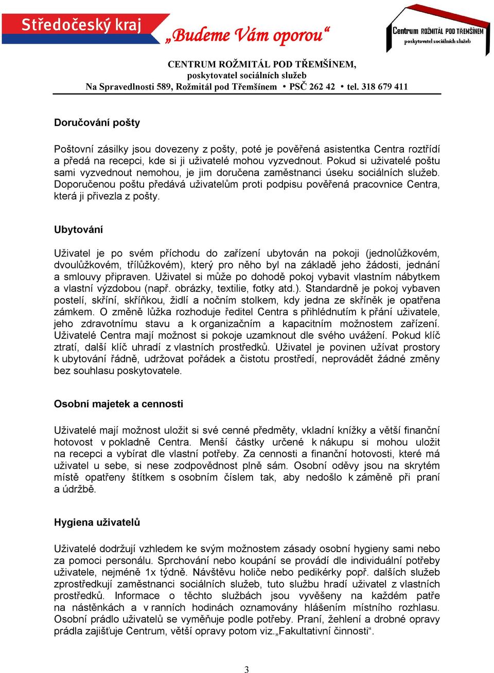 Doporučenou poštu předává uživatelům proti podpisu pověřená pracovnice Centra, která ji přivezla z pošty.