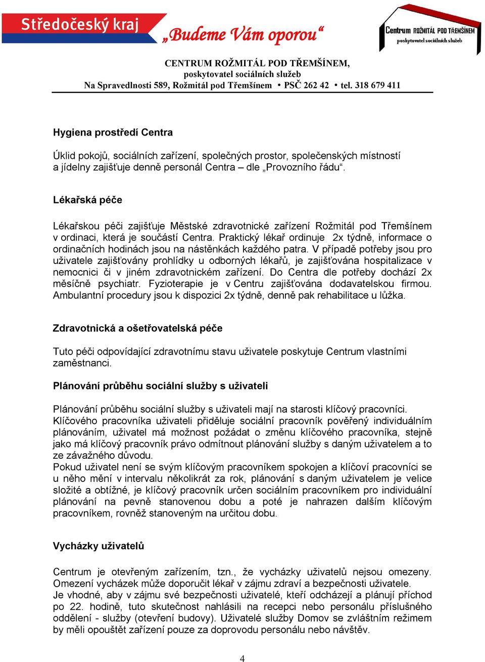 Praktický lékař ordinuje 2x týdně, informace o ordinačních hodinách jsou na nástěnkách každého patra.