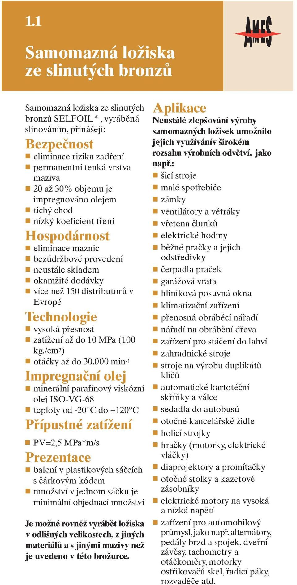 vysoká přesnost zatížení až do 10 MPa (100 kg./cm2) otáčky až do 30.