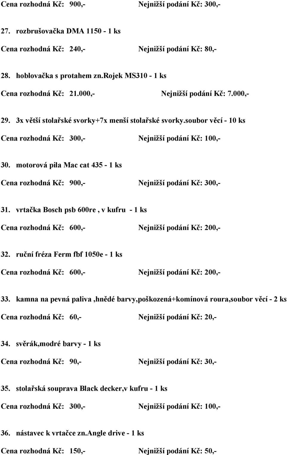 vrtačka Bosch psb 600re, v kufru - 1 ks 32. ruční fréza Ferm fbf 1050e - 1 ks 33.