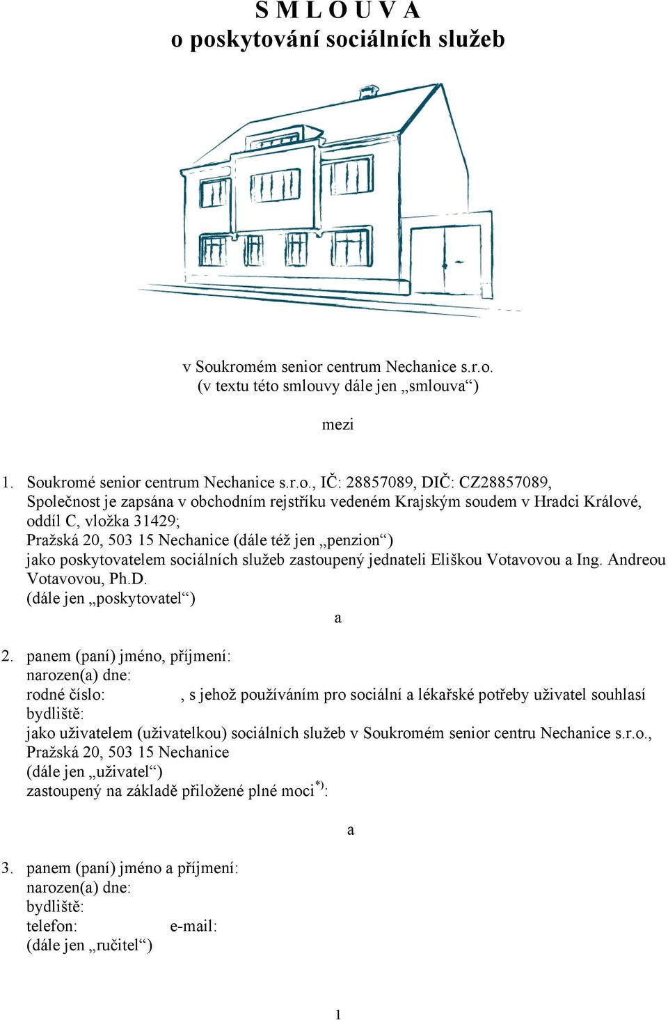 Společnost je zapsána v obchodním rejstříku vedeném Krajským soudem v Hradci Králové, oddíl C, vložka 31429; Pražská 20, 503 15 Nechanice (dále též jen penzion ) jako poskytovatelem sociálních služeb