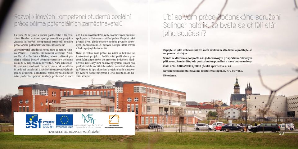 Akreditovaná střediska Komunitní centrum Amaro Phurd Okružní, Komunitní centrum Amaro Phurd Pražská a Nízkoprahové zařízení pro děti a mládež Modrý pomeranč prošla v polovině roku 2012 úspěšnou