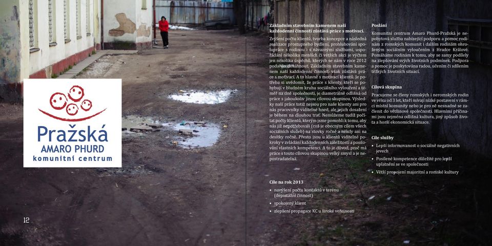 několika úspěchů, kterých se nám v roce 2012 podařilo dosáhnout. Základním stavebním kamenem naší každodenní činnosti však zůstává práce s motivací. A to hlavně s motivací klientů.