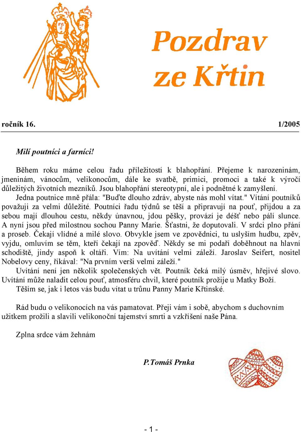 Jedna poutnice mně přála: "Buďte dlouho zdráv, abyste nás mohl vítat." Vítání poutníků považuji za velmi důležité.