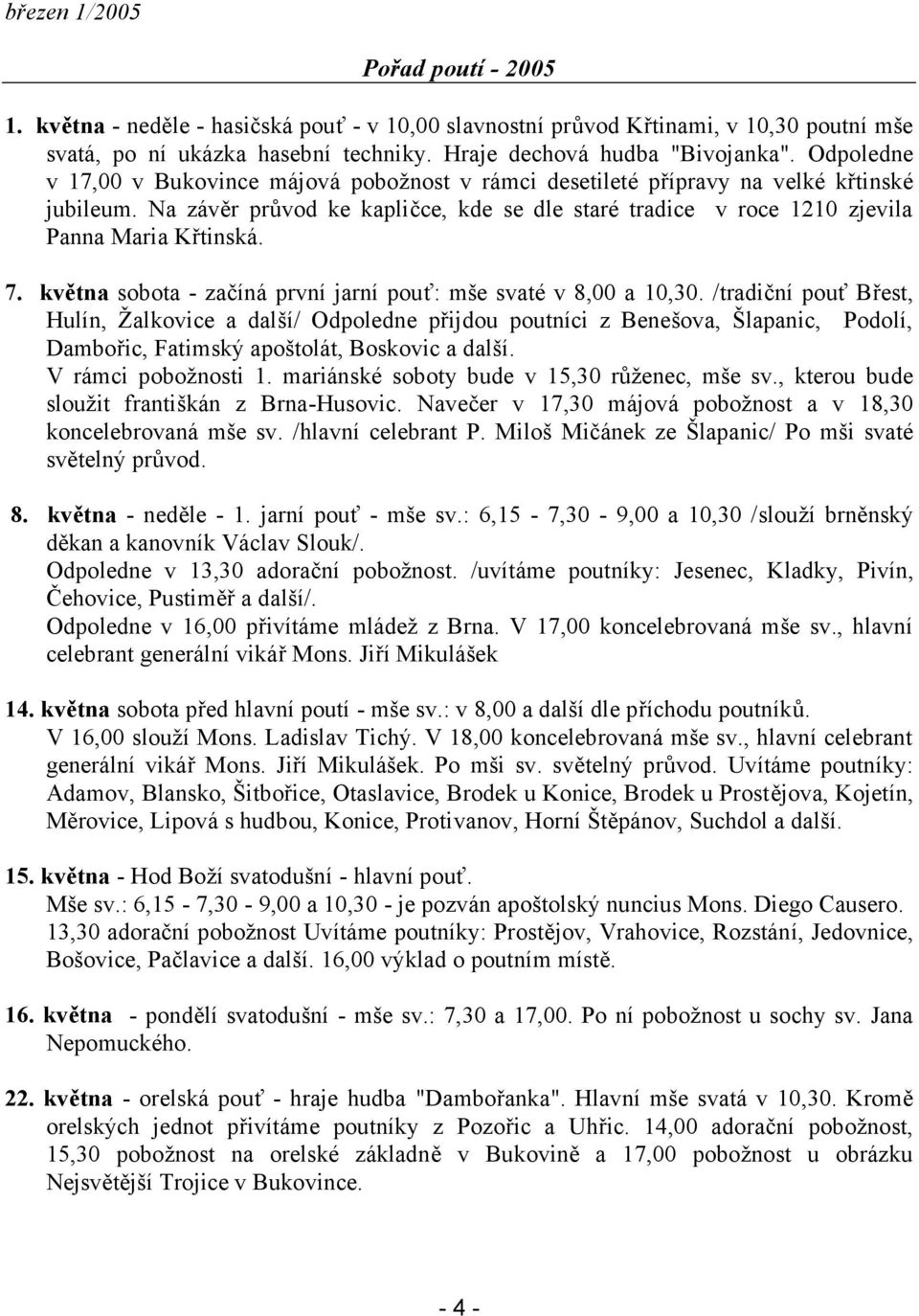 7. května sobota - začíná první jarní pouť: mše svaté v 8,00 a 10,30.