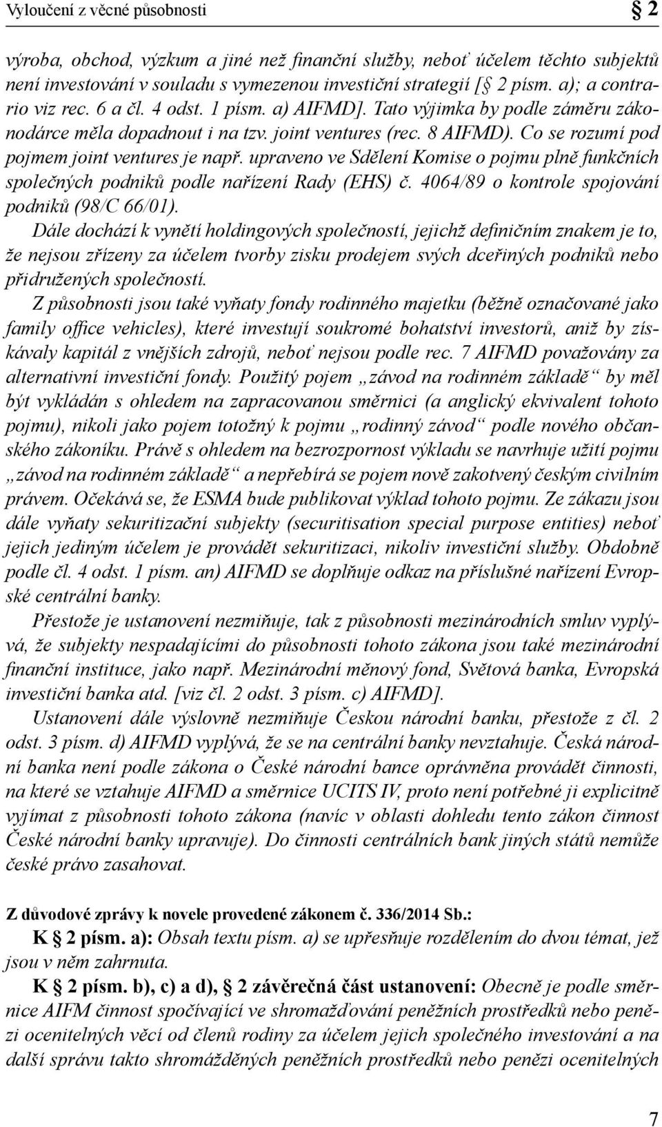 Co se rozumí pod pojmem joint ventures je např. upraveno ve Sdělení Komise o pojmu plně funkčních společných podniků podle nařízení Rady (EHS) č. 4064/89 o kontrole spojování podniků (98/C 66/01).