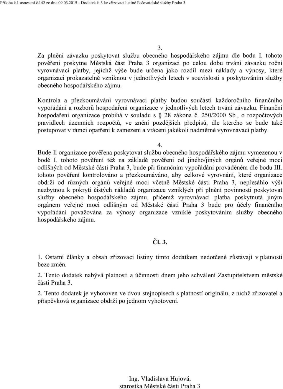 prokazatelně vzniknou v jednotlivých letech v souvislosti s poskytováním služby obecného hospodářského zájmu.