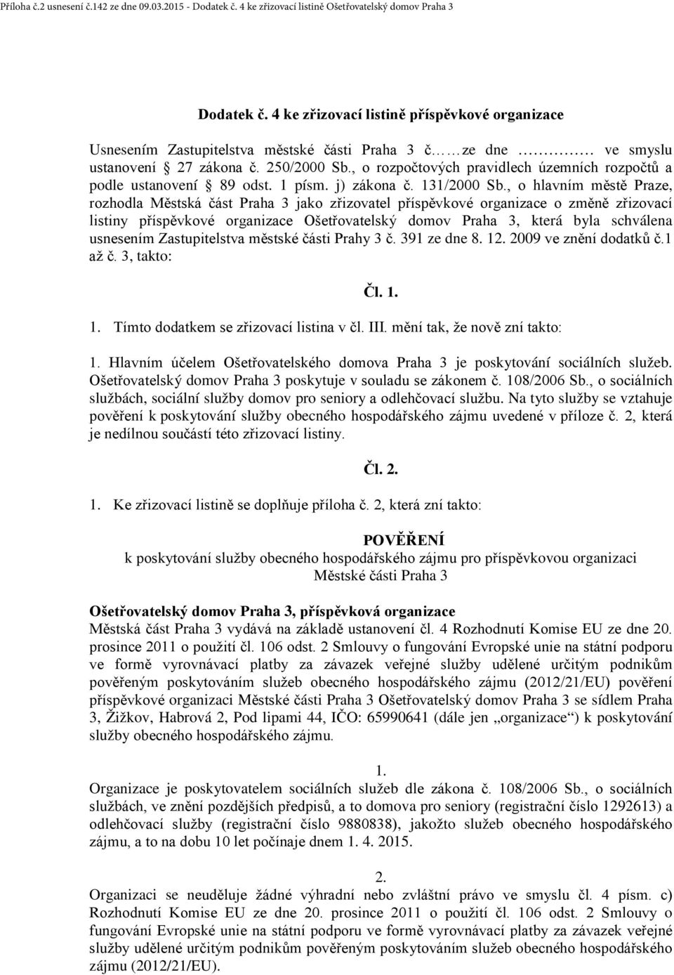 , o rozpočtových pravidlech územních rozpočtů a podle ustanovení 89 odst. 1 písm. j) zákona č. 131/2000 Sb.