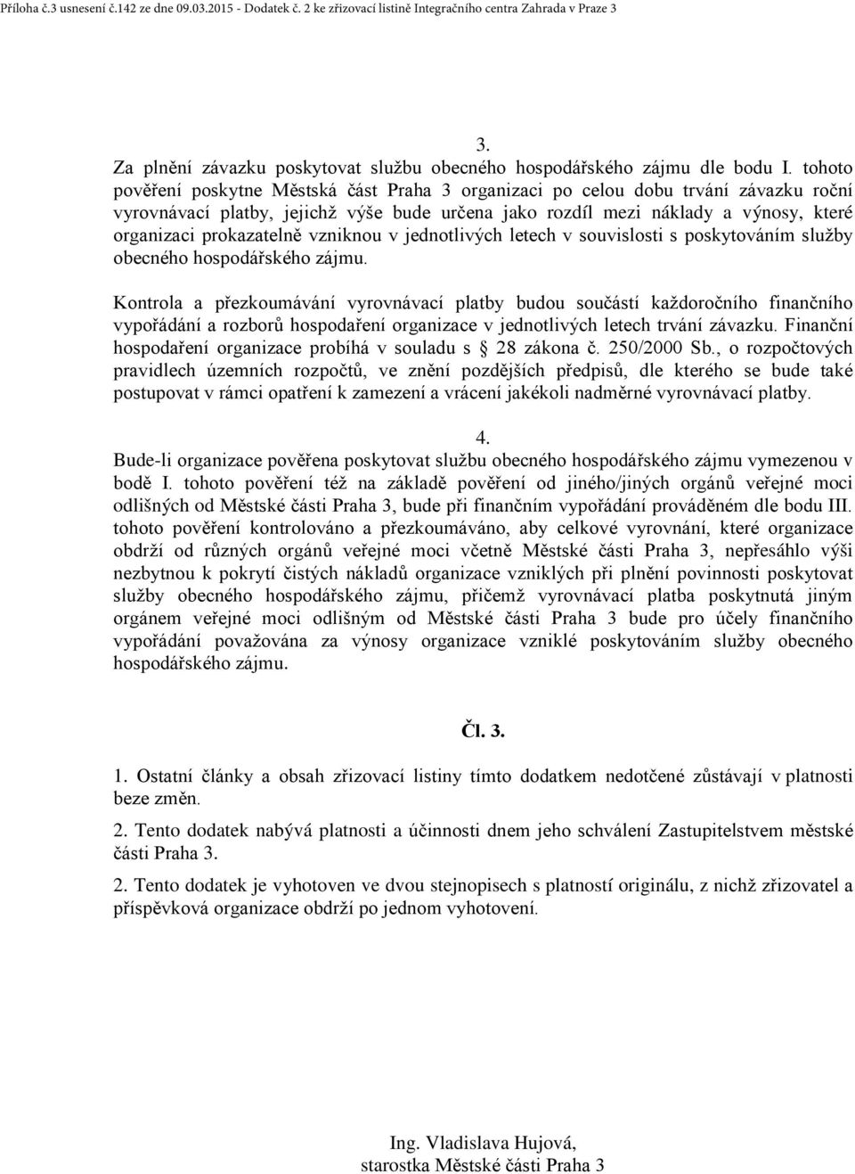 prokazatelně vzniknou v jednotlivých letech v souvislosti s poskytováním služby obecného hospodářského zájmu.