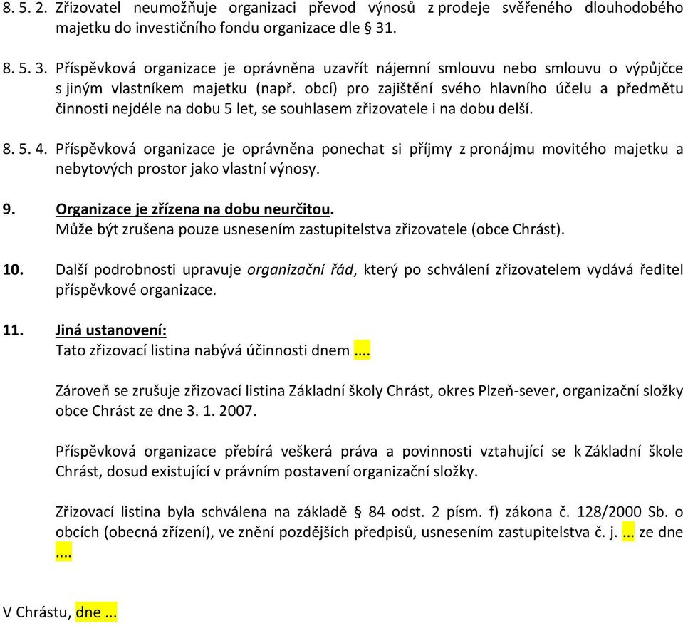 obcí) pro zajištění svého hlavního účelu a předmětu činnosti nejdéle na dobu 5 let, se souhlasem zřizovatele i na dobu delší. 8. 5. 4.