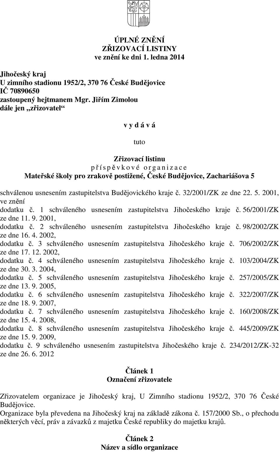 Budějovického kraje č. 32/2001/ZK ze dne 22. 5. 2001, ve znění dodatku č. 1 schváleného usnesením zastupitelstva Jihočeského kraje č. 56/2001/ZK ze dne 11. 9. 2001, dodatku č.