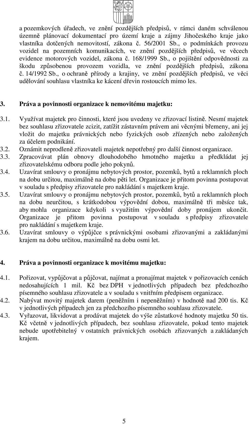 , o pojištění odpovědnosti za škodu způsobenou provozem vozidla, ve znění pozdějších předpisů, zákona č. 14/1992 Sb.