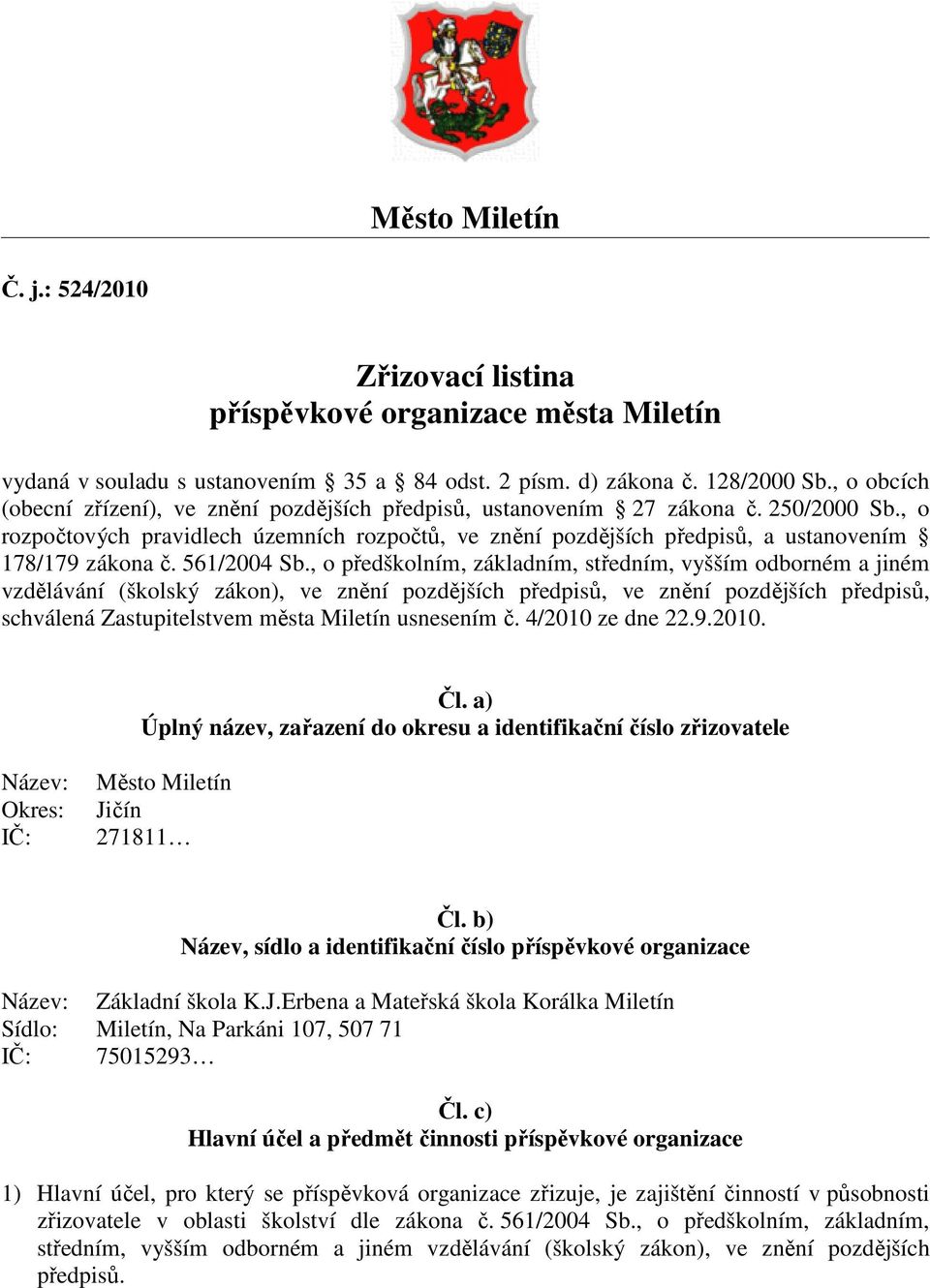 , o rozpočtových pravidlech územních rozpočtů, ve znění pozdějších předpisů, a ustanovením 178/179 zákona č. 561/2004 Sb.