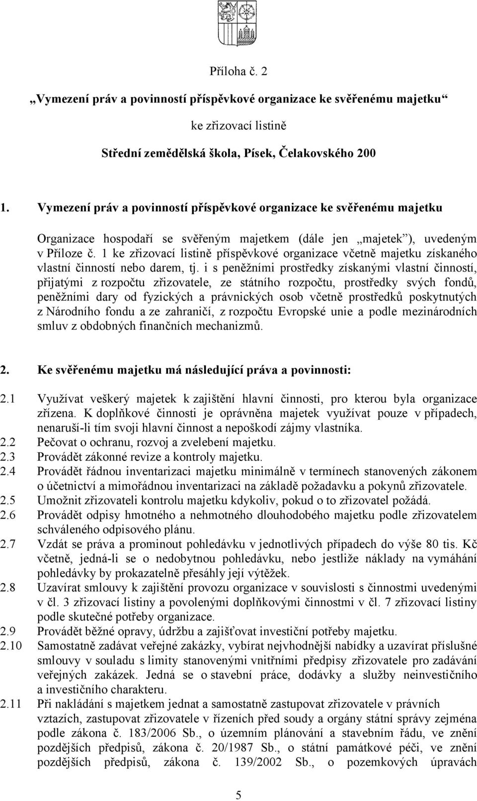 1 ke zřizovací listině příspěvkové organizace včetně majetku získaného vlastní činností nebo darem, tj.