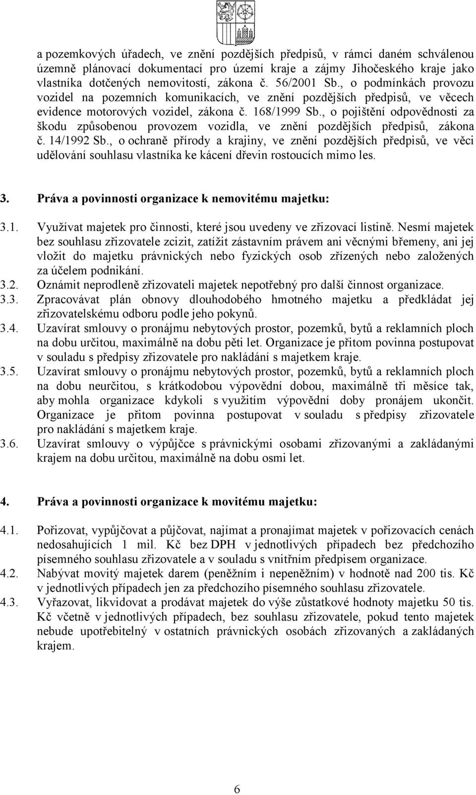 , o pojištění odpovědnosti za škodu způsobenou provozem vozidla, ve znění pozdějších předpisů, zákona č. 14/1992 Sb.