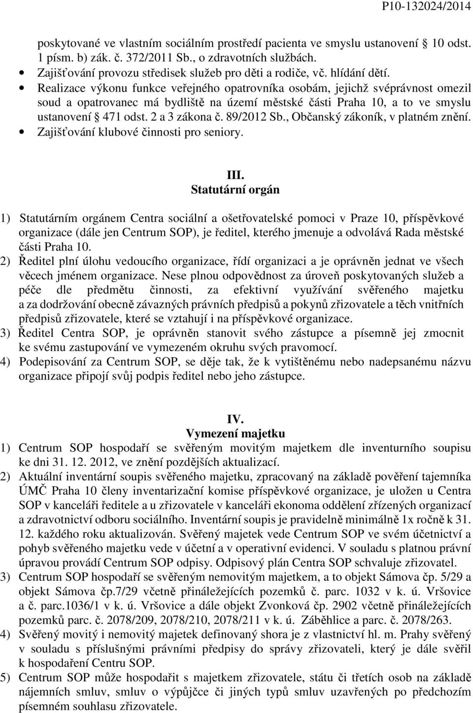 2 a 3 zákona č. 89/2012 Sb., Občanský zákoník, v platném znění. Zajišťování klubové činnosti pro seniory. III.
