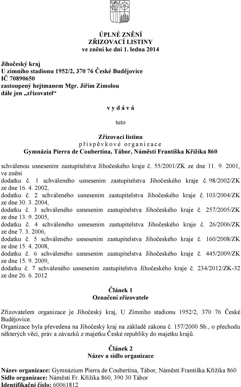 zastupitelstva Jihočeského kraje č. 55/2001/ZK ze dne 11. 9. 2001, ve znění dodatku č. 1 schváleného usnesením zastupitelstva Jihočeského kraje č. 98/2002/ZK ze dne 16. 4. 2002, dodatku č.