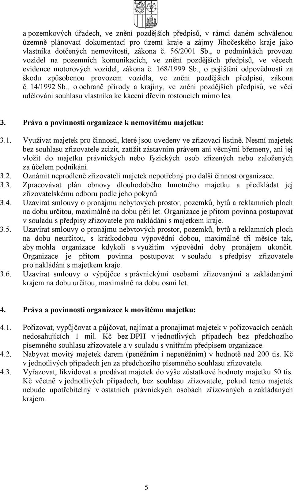 , o pojištění odpovědnosti za škodu způsobenou provozem vozidla, ve znění pozdějších předpisů, zákona č. 14/1992 Sb.