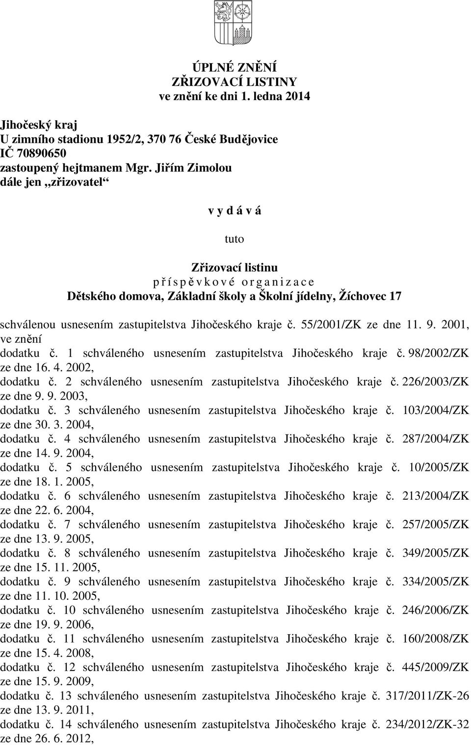 Jihočeského kraje č. 55/2001/ZK ze dne 11. 9. 2001, ve znění dodatku č. 1 schváleného usnesením zastupitelstva Jihočeského kraje č. 98/2002/ZK ze dne 16. 4. 2002, dodatku č.