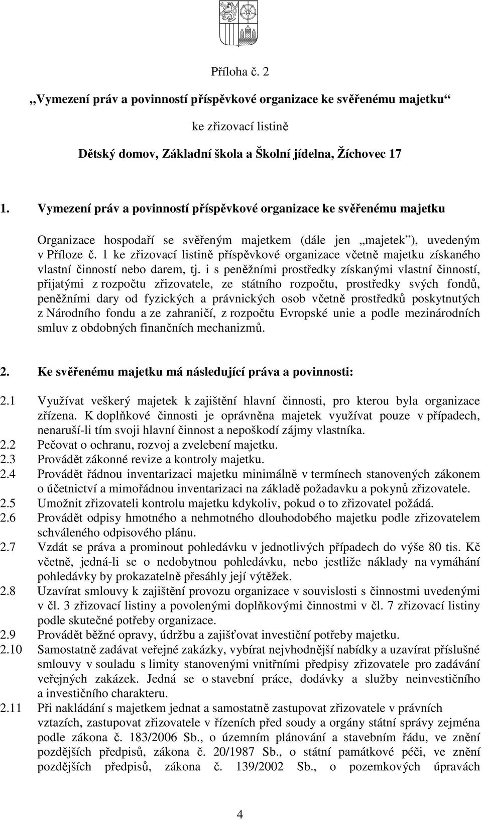 1 ke zřizovací listině příspěvkové organizace včetně majetku získaného vlastní činností nebo darem, tj.