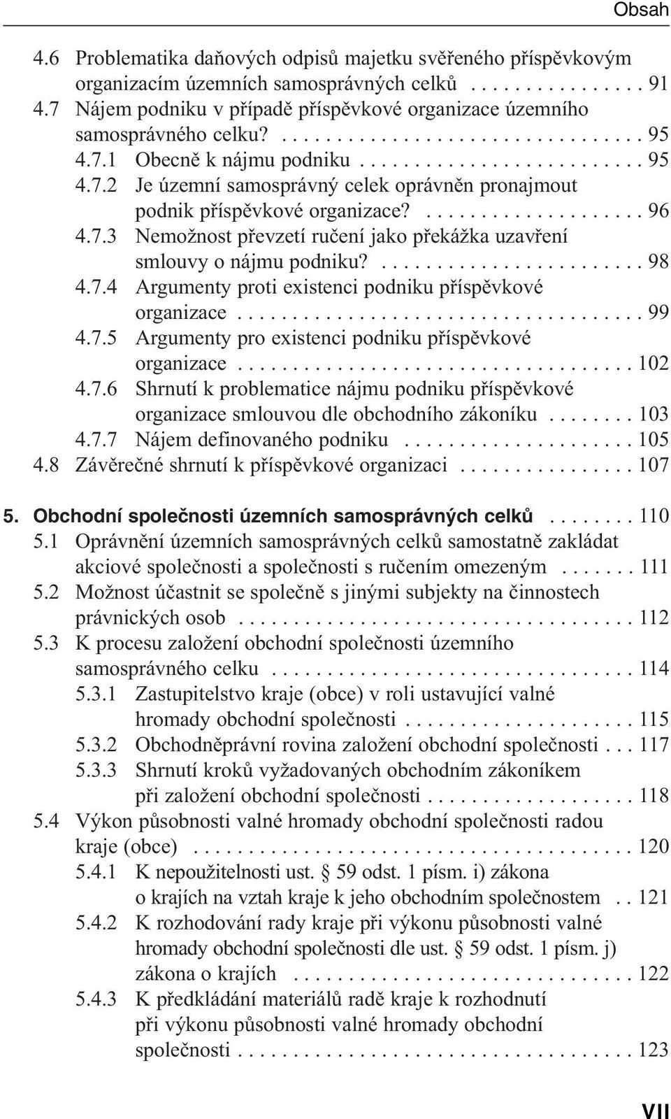 .................... 96 4.7.3 Nemožnost převzetí ručení jako překážka uzavření smlouvy o nájmu podniku?........................ 98 4.7.4 Argumenty proti existenci podniku příspěvkové organizace..................................... 99 4.